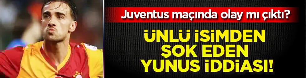 Ünlü isimden şok eden Yunus iddiası! Yok artık diyeceksiniz.. Juventus maçında olay...