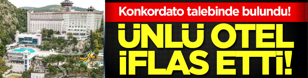 Ünlü otel iflas etti! Konkordato talebinde bulundu!