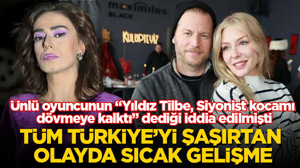 Ünlü oyuncunun "Yıldız Tilbe, Siyonist kocamı dövmeye kalktı" dediği iddia edilmişti! Tüm Türkiye’yi şaşırtan olayda sıcak gelişme