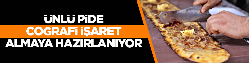Ünlü pide coğrafi işaret almaya hazırlanıyor