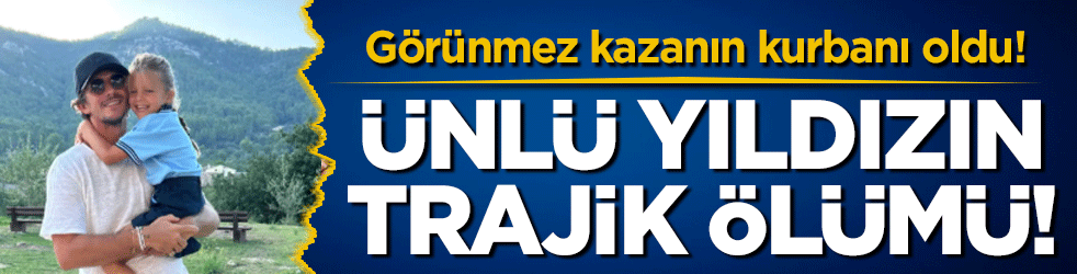 Ünlü yıldızın trajik ölümü! Görünmez kazanın kurbanı oldu!