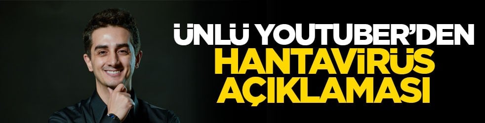 Ünlü Youtuber’den Hantavirüs açıklaması