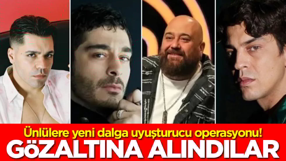 Ünlülere yeni dalga uyuşturucu operasyonu! Çok sayıda gözaltı var