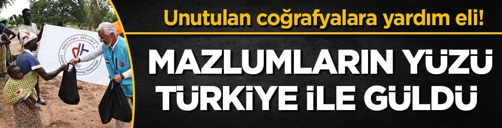 Unutulan coğrafyalara yardım eli! Mazlumların yüzü Türkiye ile güldü