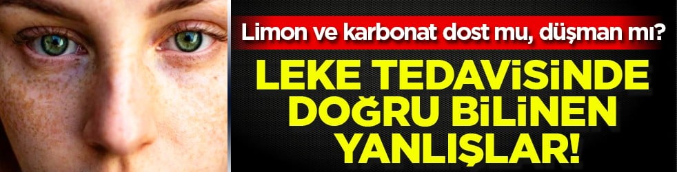 UV maruziyeti... Leke tedavisinde doğru bilinen yanlışlar: Limon ve karbonat dost mu, düşman mı? 