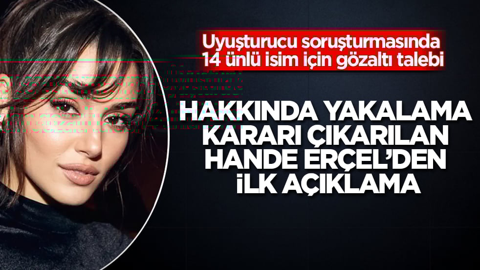 Uyuşturucu soruşturmasında 14 ünlü isim için gözaltı talebi! Hakkında yakalama kararı çıkarılan Hande Erçel’den ilk açıklama