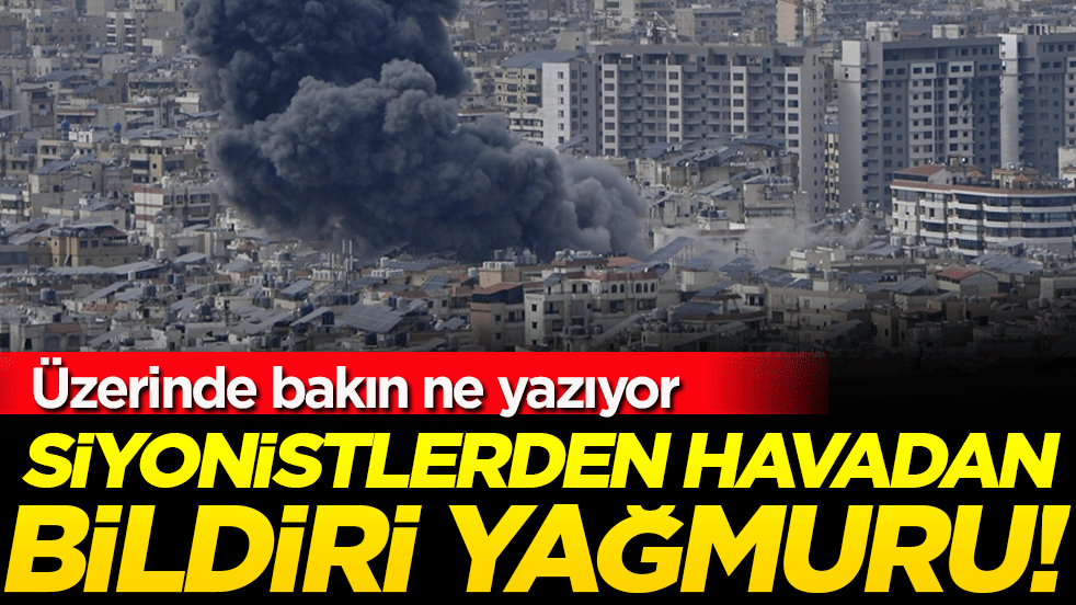 Siyonistlerden havadan bildiri yağmuru! Üzerinde bakın ne yazıyor!