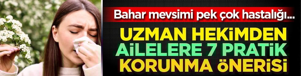 Uzman hekim ipuçlarını verdi! Bu 7 pratik öneriyi uygulayın yoksa...