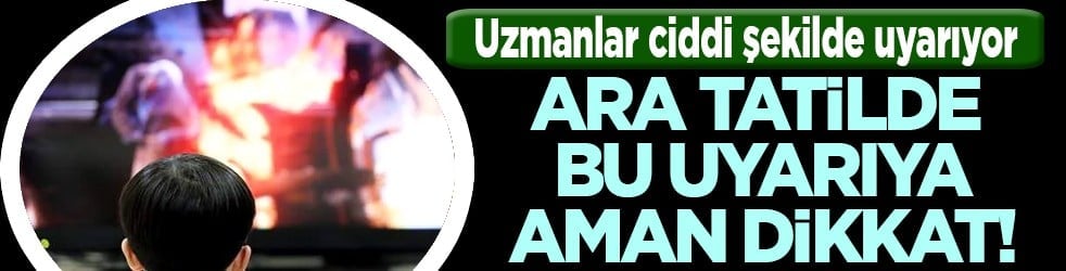 Uzman hekim tek tek sıraladı: Ara tatilde ekranı kısıtlayın... 