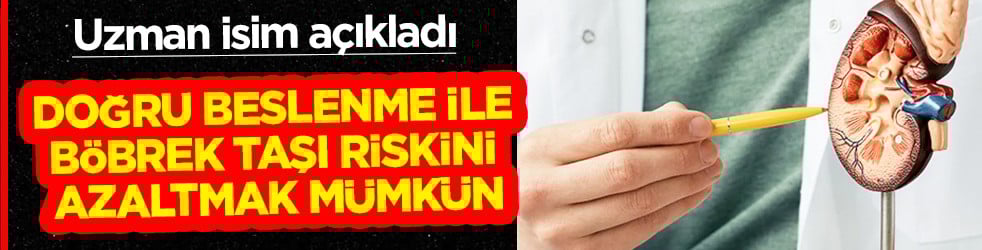 Uzman isim açıkladı: Doğru beslenme ile böbrek taşı riskini azaltmak mümkün