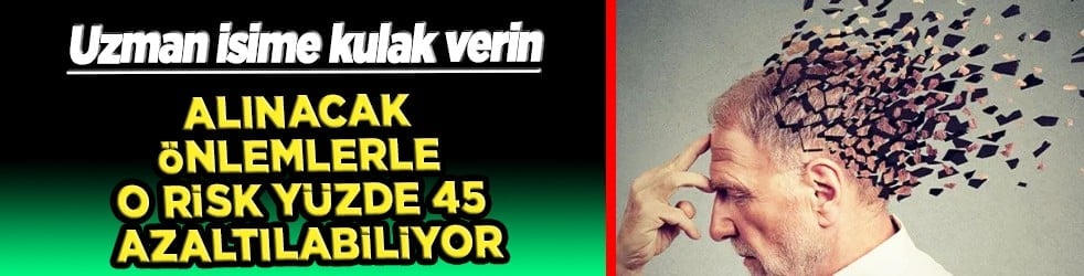 Uzman isim alınacak önlemlerle Alzheimer riski yüzde 45 azaltılabiliyor dedi