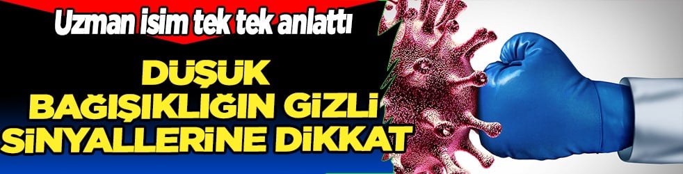 Uzman isim tek tek anlattı: Düşük bağışıklığın gizli sinyallerine dikkat
