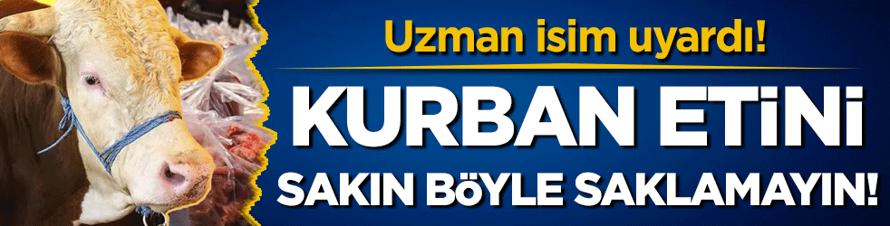 Uzman isimden bayram öncesi uyarı: Kurban etini sakın böyle saklamayın!
