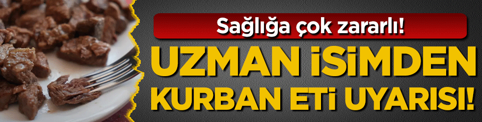 Uzman isimden kurban eti uyarısı: Sağlığa çok zararlı!