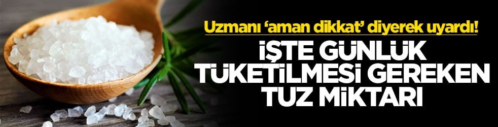 Uzmanı ‘aman dikkat’ diyerek uyardı! İşte günlük tüketilmesi gereken tuz miktarı