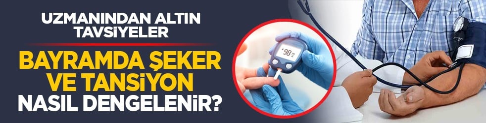 Uzmanından altın tavsiyeler: Bayramda şeker ve tansiyon nasıl dengelenir?