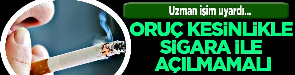 Uzmanından, 'Oruç kesinlikle sigara ile açılmamalı' uyarısı