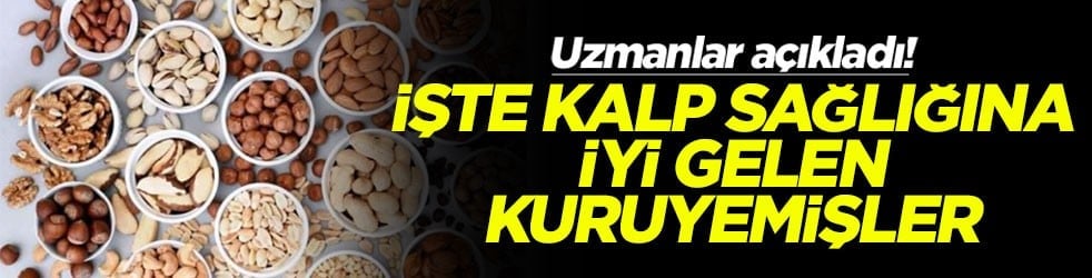 Uzmanlar açıkladı! İşte kalp sağlığına iyi gelen kuruyemişler