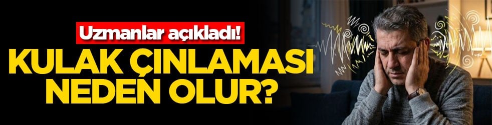 Uzmanlar açıkladı! Kulak çınlaması neden olur?