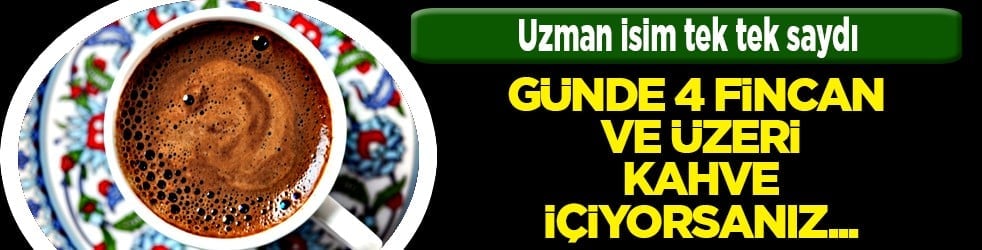 Uzmanlardan ‘kahve’ uyarısı: Günde 4 fincan kahve içiyorsanız...