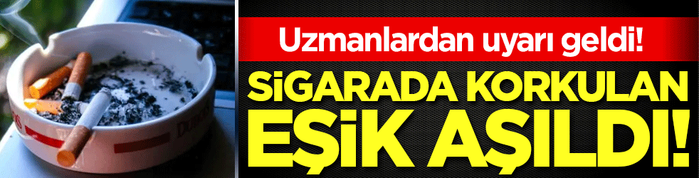 Uzmanlardan uyarı geldi: Sigara kullanımında korkulan eşik aşıldı!