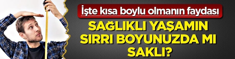 Uzun-Kısa peki siz? Sağlıklı yaşamın sırrı boyunuzda mı saklı? İşte kısa boylu olmanın...