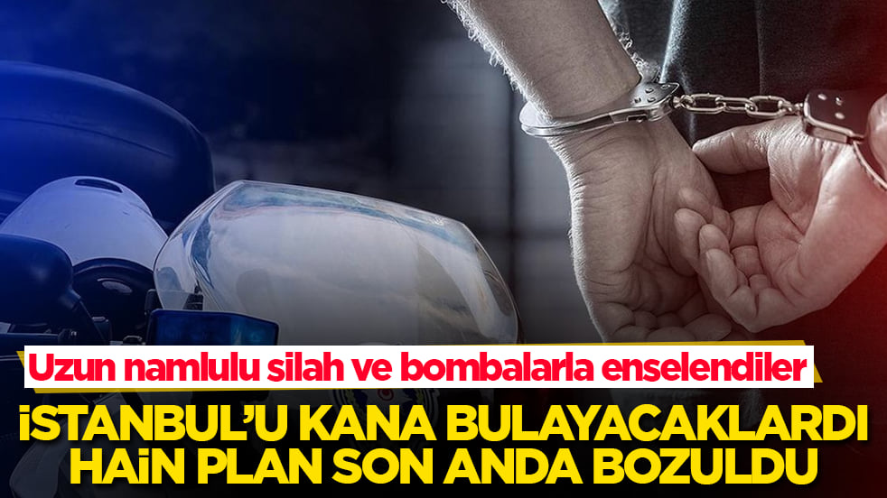 Uzun namlulu silah ve bombalarla enselendiler! İstanbul’u kana bulayacaklardı, hain plan son anda bozuldu