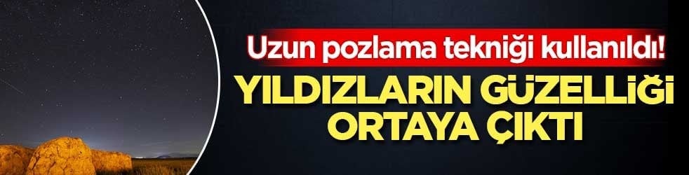 Uzun pozlama tekniği kullanıldı! Yıldızların güzelliği ortaya çıktı
