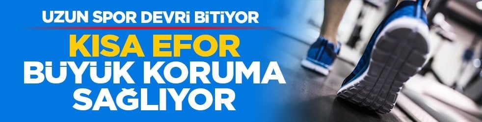 Uzun spor devri bitiyor: Kısa efor büyük koruma sağlıyor