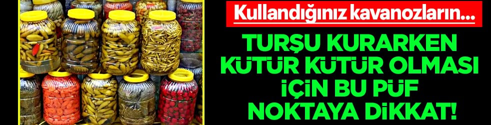 Uzun süre formunu koruması için... İşte turşu kurarken kütür kütür olması için o püf noktası...