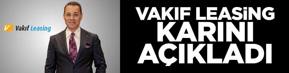 Vakıf Leasing karını açıkladı