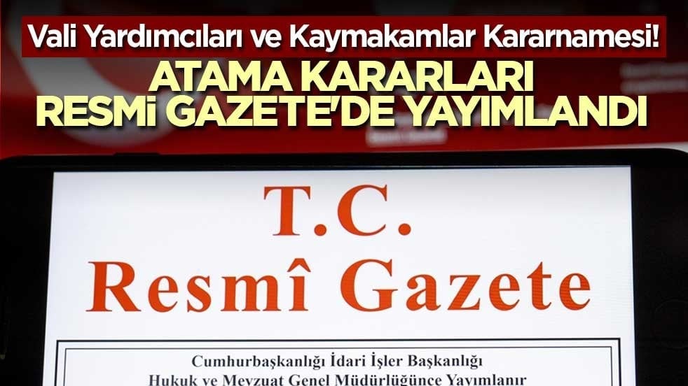 Vali Yardımcıları ve Kaymakamlar Kararnamesi! Atama kararları Resmi Gazete'de yayımlandı