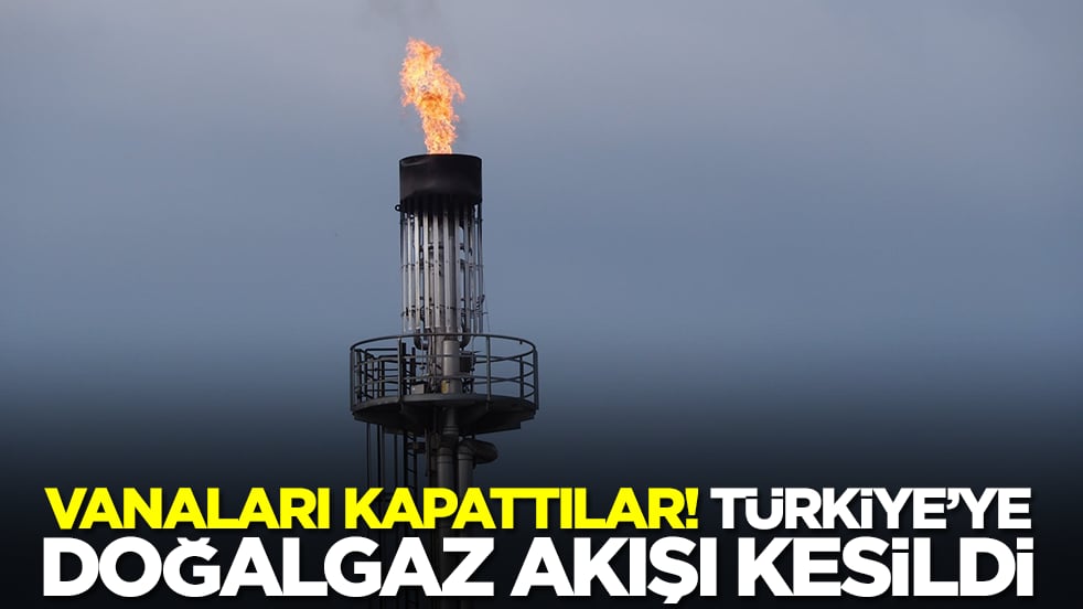 Vanaları kapattılar! Türkiye'ye doğalgaz akışı kesildi