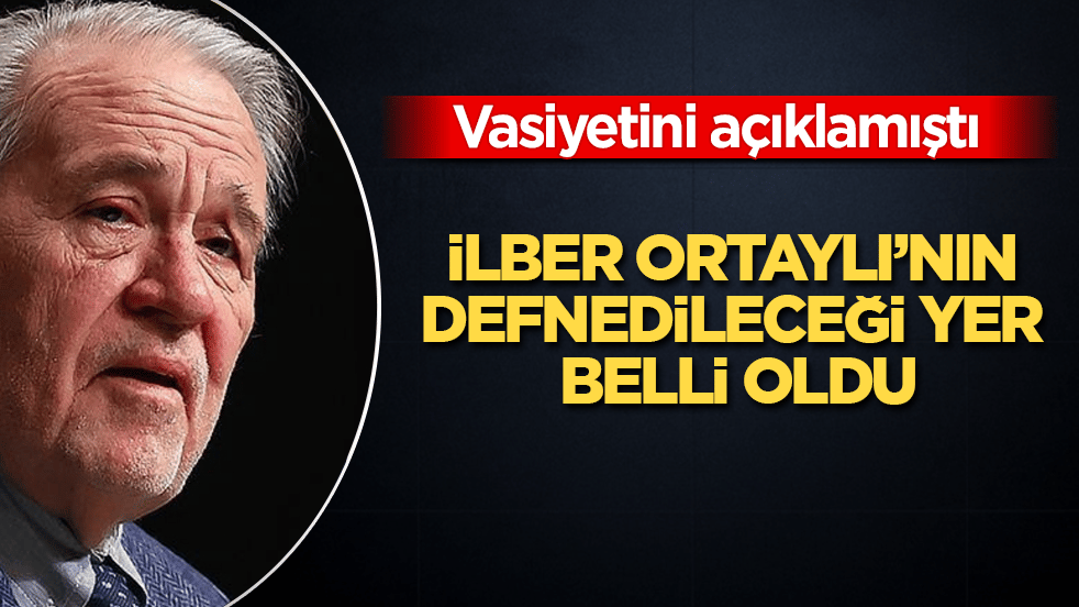 Vasiyetini açıklamıştı! İlber Ortaylı’nın defnedileceği yer belli oldu