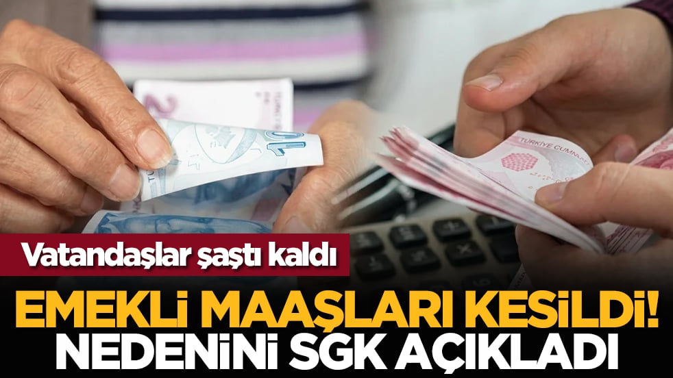 Vatandaşlar şaştı kaldı: Emekli maaşları kesildi! Nedenini SGK açıkladı