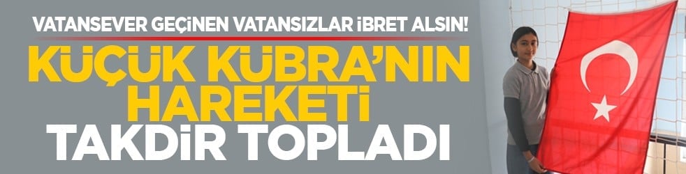 Vatansever geçinen vatansızlar ibret alsın! Küçük Kübra’nın hareketi takdir topladı