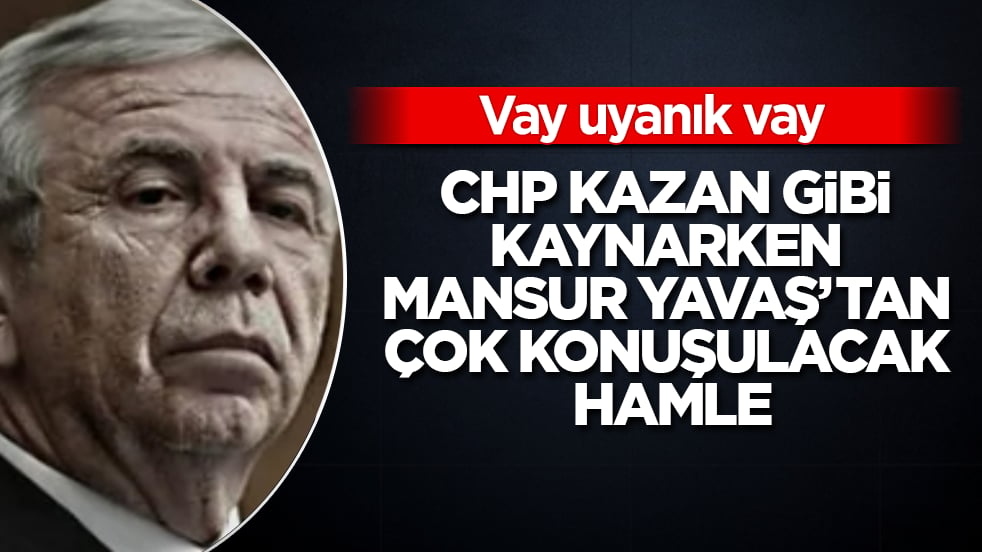 Vay uyanık vay! CHP kazan gibi kaynarken, Mansur Yavaş’tan çok konuşulacak hamle
