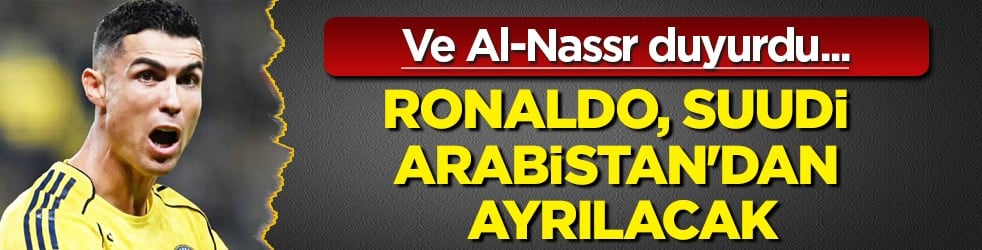 Ve Al-Nassr duyurdu, kötü haber geldi: Ronaldo, Suudi Arabistan'dan ayrılacak