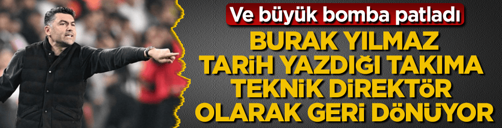 Ve büyük bomba patladı! Burak Yılmaz, tarih yazdığı takıma teknik direktör olarak geri dönüyor
