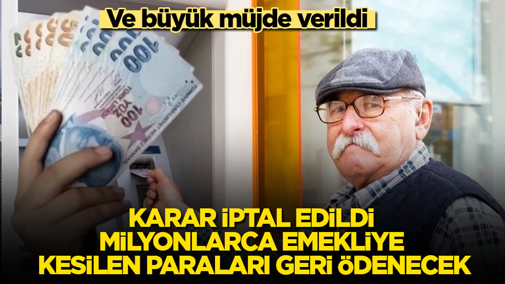 Ve büyük müjde verildi: Karar iptal edildi, milyonlarca emekliye kesilen paraları geri ödenecek
