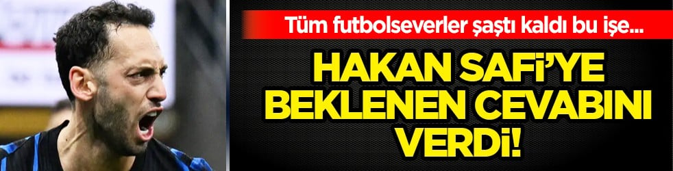 Ve Hakan Çalhanoğlu'ndan Hakan Safi'ye Fenerbahçe için beklenen sürpriz cevap geldi