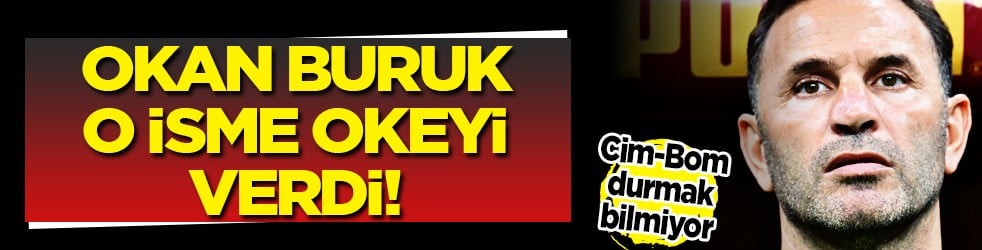 Ve Okan Buruk "O isim için okeyi verdi" Cim-Bom’da bir bomba hamle daha...