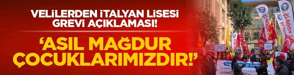 Velilerden İtalyan Lisesi Grevi açıklaması! "Asıl Mağdur Çocuklarımızdır!"