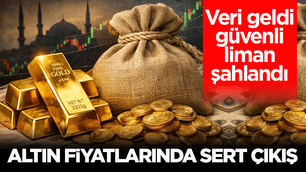 Veri geldi güvenli liman şahlandı! Altın fiyatlarında sert çıkış