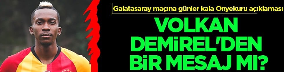 Volkan Demirel'den Galatasaray maçına günler kala Onyekuru mesajı mı?