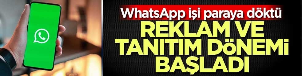 WhatsApp işi paraya döktü! Reklam ve tanıtım içerikleri geldi