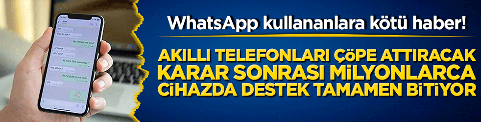 WhatsApp kullananlara kötü haber! Akıllı telefonları çöpe attıracak karar sonrası milyonlarca cihazda destek tamamen bitiyor!