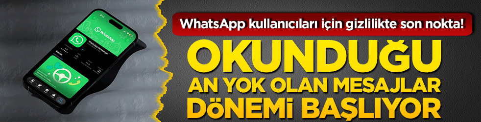 WhatsApp kullanıcıları için gizlilikte son nokta! Okunduğu an yok olan mesajlar dönemi başlıyor!