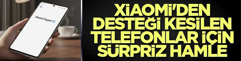 Xiaomi'den desteği kesilen telefonlar için sürpriz hamle