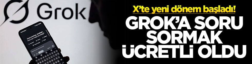 X’te yeni dönem başladı! GROK’a soru sormak ücretli oldu